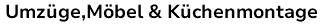 Umzüge,Möbel & Küchenmontage